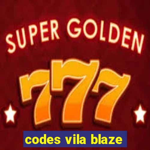 codes vila blaze